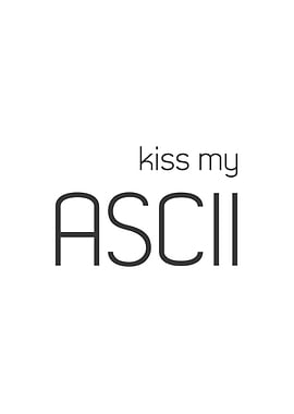 Kiss my ASCII
