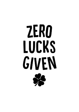 Zero Lucks Given