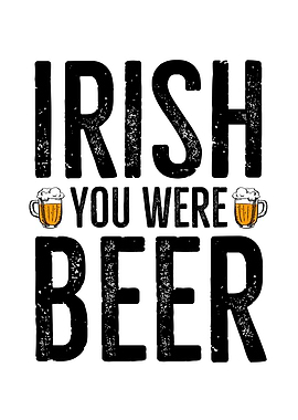 Irish You Were Beer