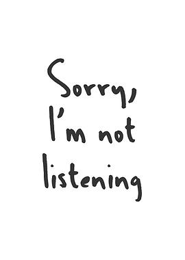 Sorry I am not listening