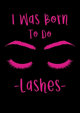I Was Born To Do Lashes