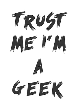 Trust me I am A Geek