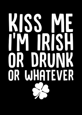 Kiss Me Im Irish Or Drunk