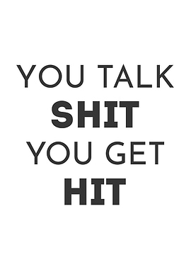 You talk shit you get it