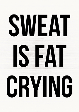 Sweat Is Fat Crying
