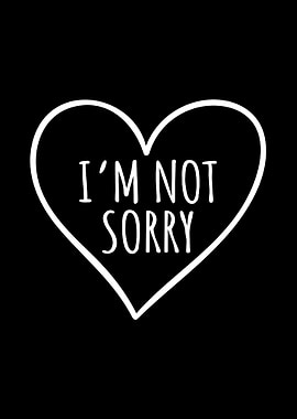 Im Not Sorry