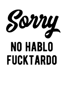 Sorry No Hablo Fucktardo