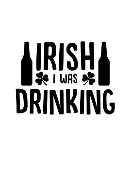 Irish I Was Drinking