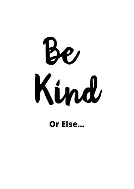 Be Kind Or Else