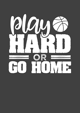 Play hard or go home