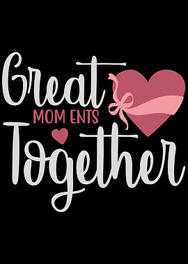 Great MOMents together