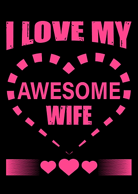 I Love my Awesome Wife