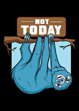Sloth Not Today