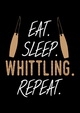 Eat Sleep Whittling Repeat