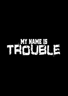 My Name Is Trouble