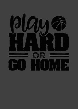 Play hard or go home