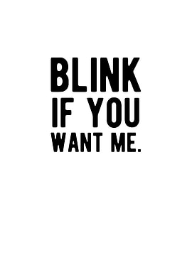 Blink If You Want Me