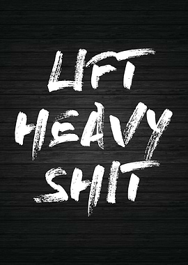 Lift Heavy Shit