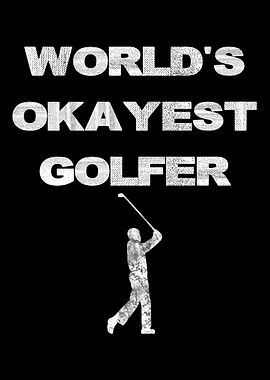 Worlds Okayest Golfer F