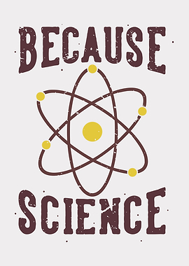 BECAUSE SCIENCE