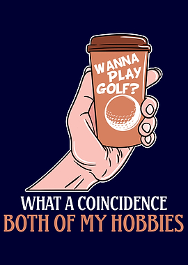 Play golf and drink coffee