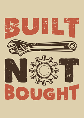 BUILT NOT BOUGHT