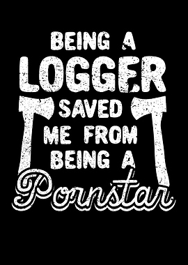 Being A Logger Saved Me
