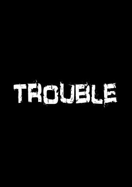 Trouble Troublemaker