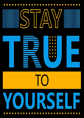Stay True to Yourself