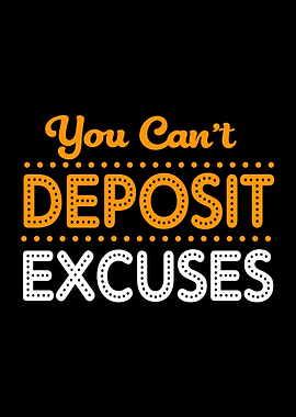 Cant Deposit Excuses