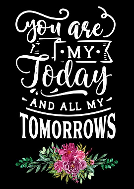 You are today and tomorrow