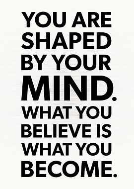 You Are Shaped By The Mind