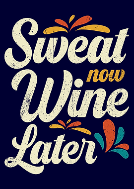 Sweat now Wine later