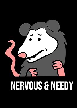 Nervous Needy Funny and Sc