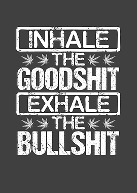 Inhale the good shit