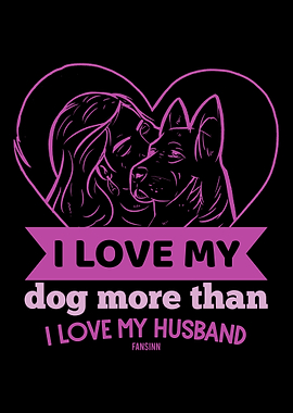 I Love My Dog More Than I