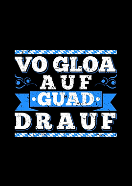 Vo Gloa Auf Guad Drauf