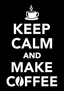 Keep calm and make coffee