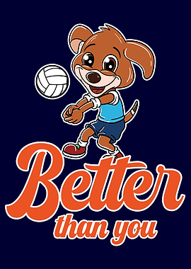 Volleyball Cute Dog Better