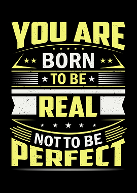 You Are Born To Be Real