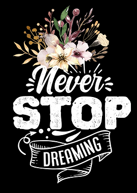 Never stop dreaming