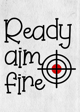 Ready Aim Fire