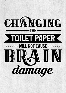 CHANGE THE TOILET PAPER