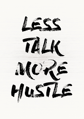 Less Talk More Hustle