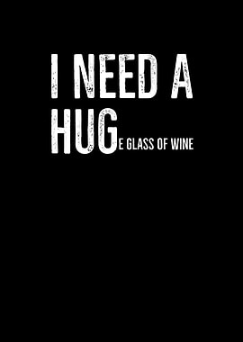 I Need A Huge Glass Of