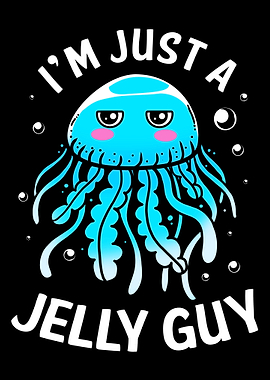 Im Just A Jelly Guy