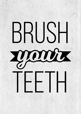 Brush your teeth