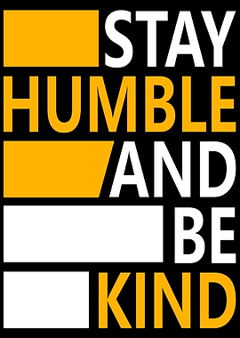 Stay Humble and Be Kind