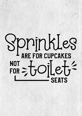 sprinkles are for cupcakes