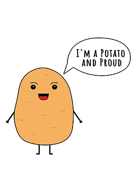 Im a potato and proud